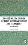 David F. Channell, David F. (University of Texas At Dallas Channell, Channell David F. - George Wilson''s Vision of Early Victorian Science and Technology