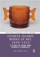 Emily Byrne Curtis, Curtis Emily Byrne - Chinese-Islamic Works of Art, 16441912