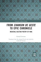 Gerard Gouiran, Gérard Gouiran, Linda Paterson, Linda M. Paterson, Paterson Linda - From Chanson De Geste to Epic Chronicle