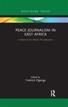 Fredrick Ogenga, Fredrick Ogenga - Peace Journalism in East Africa