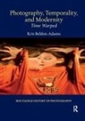 Kris Belden-Adams - Photography, Temporality, and Modernity