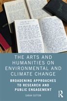Sarah Sutton, Sarah (Ceo of Environment &amp; Culture Partne Sutton - Arts and Humanities on Environmental and Climate Change