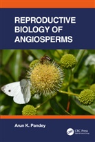 Arun Kumar Pandey, Arun K. Pandey - Reproductive Biology of Angiosperms