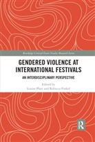 Rebecca Finkel, Louise Platt, Louise (Manchester Metropolitan University Platt, Rebecca Finkel, Finkel Rebecca, Louise Platt... - Gendered Violence At International Festivals