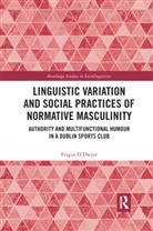 Fergus O’Dwyer, Fergus O'Dwyer, Fergus O''dwyer - Linguistic Variation and Social Practices of Normative Masculinity