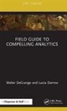 Lucia Darrow, Walter DeGrange, Walter Darrow Degrange - Field Guide to Compelling Analytics
