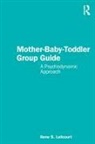 Ilene S. Lefcourt - Mother-Baby-Toddler Group Guide