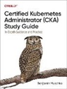 Benjamin Muschko, Muschko Benjamin - Certified Kubernetes Administrator (CKA) Study Guide