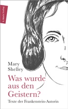 Mary Shelley, Mary Shelley, Rebekka Rohleder, Rebekka Rohleder - Was wurde aus den Geistern?