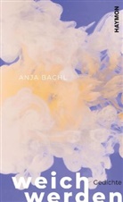 Anja Bachl - weich werden