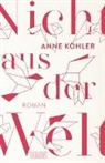 Anne Köhler - Nicht aus der Welt