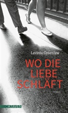 Lavinia Greenlaw - Wo die Liebe schläft