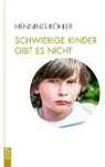 Henning Köhler - Schwierige Kinder gibt es nicht