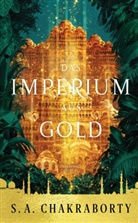 S A Chakraborty, S. A. Chakraborty - Das Imperium aus Gold