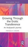 Frances H. Moore - Growing Through the Erotic Transference