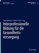 Fischer, Martin Fischer, Martin R. Fischer, R Fischer, Ursula Walkenhorst - Interprofessionelle Bildung für die Gesundheitsversorgung