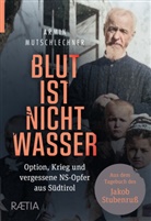 Armin Mutschlechner - Blut ist nicht Wasser. Option, Krieg und vergessene NS-Opfer aus Südtirol