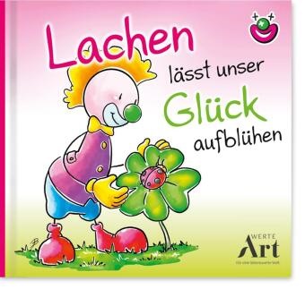 Kurt Hörtenhuber, Johannes Böttinger - Lachen lässt unser Glück aufblühen - CliniClown Buch