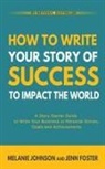 Jenn Foster, Melanie Johnson - How To Write Your Story of Success to Impact the World