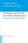 Ariane Albisser, Gergely Csukás - Wirkungen und Wurzeln der Schweizer Reformation
