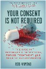 Rob Wipond - Your Consent Is Not Required