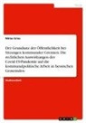 Niklas Gries - Der Grundsatz der Öffentlichkeit bei Sitzungen kommunaler Gremien. Die rechtlichen Auswirkungen der Covid-19-Pandemie auf die kommunalpolitische Arbeit in hessischen Gemeinden