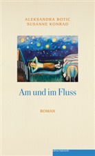 Aleksandra Botic, Susanne Konrad - Am und im Fluss