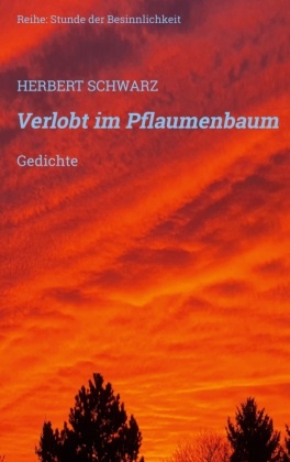 Herbert Schwarz - Verlobt im Pflaumenbaum Gedichte