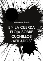 Montserrat Tomás - En la cuerda floja sobre cuchillos afilados