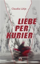 Claudia Lütje - Liebe per Kurier