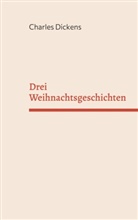 Charles Dickens - Drei Weihnachtsgeschichten