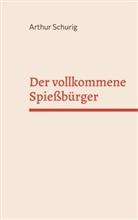 Arthur Schurig - Der vollkommene Spießbürger