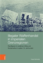Yves Schmitz - Illegaler Waffenhandel in imperialen Grenzregionen