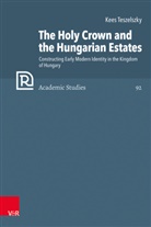 Kees Teszelszky, Christopher B. Brown, Günter Frank, Mahlmann-B, Barbara Mahlmann-Bauer et al - The Holy Crown and the Hungarian Estates