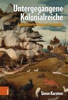 Simon Karstens - Untergegangene Kolonialreiche