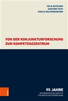 Felix Butschek, G Tichy, Gunth Tichy, Gunther Tichy, Ewa Walterskirchen, Ewald Walterskirchen - Von der Konjunkturforschung zum Kompetenzzentrum