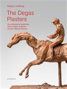 Gregory Hedberg - The Degas Plasters : A New Look at Degas´ Sculpture
