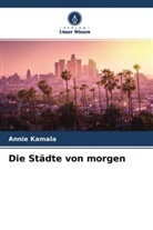 Annie Kamala - Die Städte von morgen