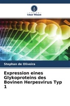 Stephan de Oliveira - Expression eines Glykoproteins des Bovinen Herpesvirus Typ 1