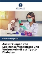 Basma Marghani - Auswirkungen von Lupinensamenextrakt und Weizenkeimöl auf Typ-1-Diabetes