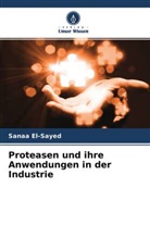 Sanaa El-Sayed - Proteasen und ihre Anwendungen in der Industrie