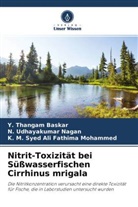 Y Thangam Baskar, Y. Thangam Baskar, K Mohammed, K. M. Syed Ali Fathima Mohammed, N Udhayakumar Nagan, N. Udhayakumar Nagan - Nitrit-Toxizität bei Süßwasserfischen Cirrhinus mrigala