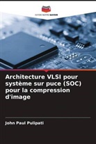 John Paul Pulipati - Architecture VLSI pour système sur puce (SOC) pour la compression d'image