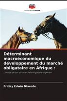 Friday Edwin Nkwede - Déterminant macroéconomique du développement du marché obligataire en Afrique :