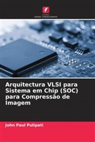 John Paul Pulipati - Arquitectura VLSI para Sistema em Chip (SOC) para Compressão de Imagem