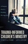 Lori A. Crosby, Robert G. Crosby - Trauma-Informed Children's Ministry