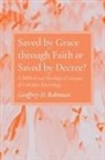 Geoffrey D. Robinson - Saved by Grace through Faith or Saved by Decree?