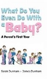 James Dunham, Sarah Dunham - What Do You Even Do With a Baby?