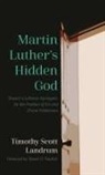 Timothy Scott Landrum - Martin Luther's Hidden God