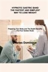Charles Dominque - HYPNOTIC GASTRIC BAND THE FASTEST AND SIMPLEST WAY TO LOSE WEIGHT